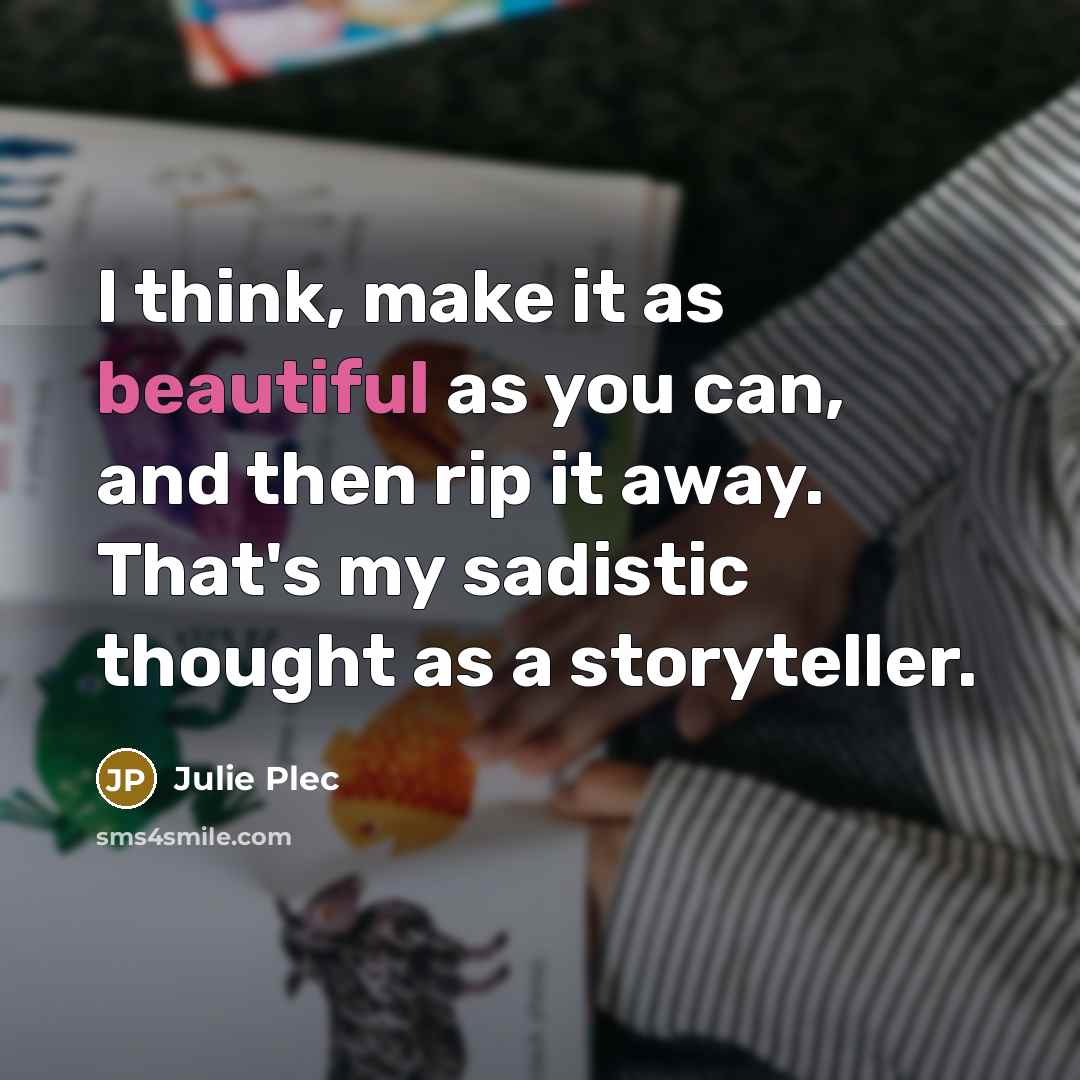 “I think, make it as beautiful as you can, and…” quote by Julie Plec