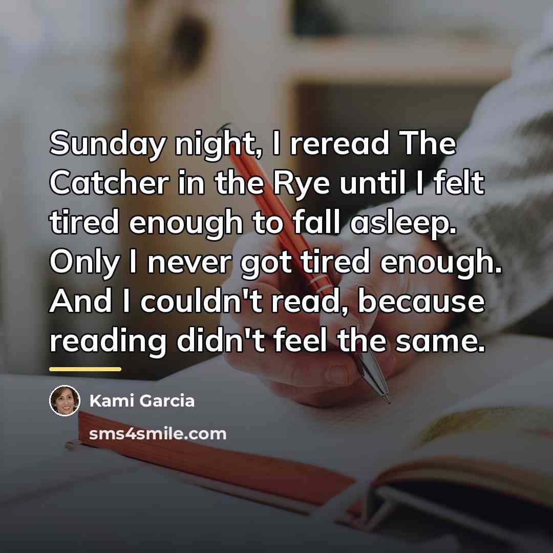 “Sunday night, I reread The Catcher in the Rye until…” quote by Kami Garcia