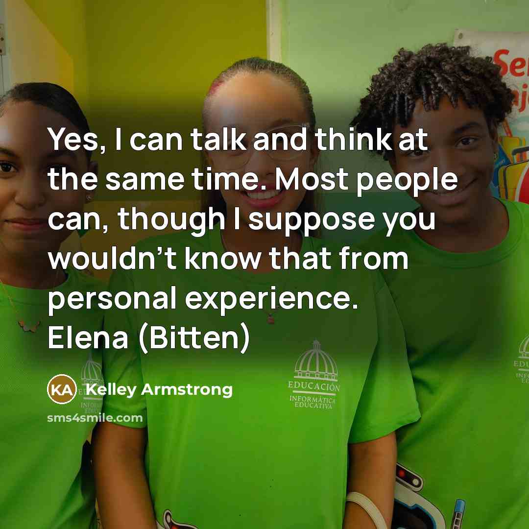 “Yes, I can talk and think at the same time.…” quote by Kelley Armstrong