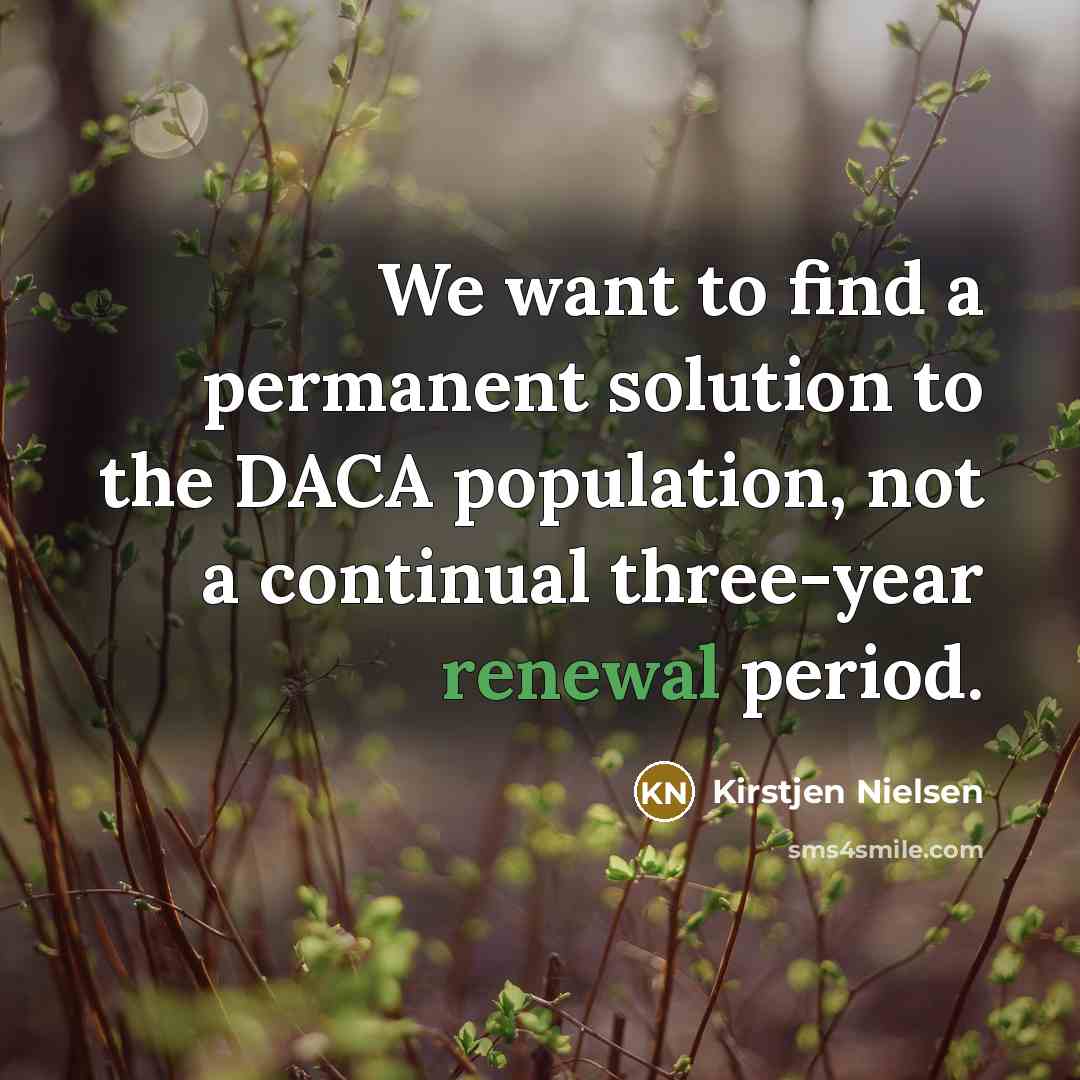“We want to find a permanent solution to the DACA…” quote by Kirstjen Nielsen
