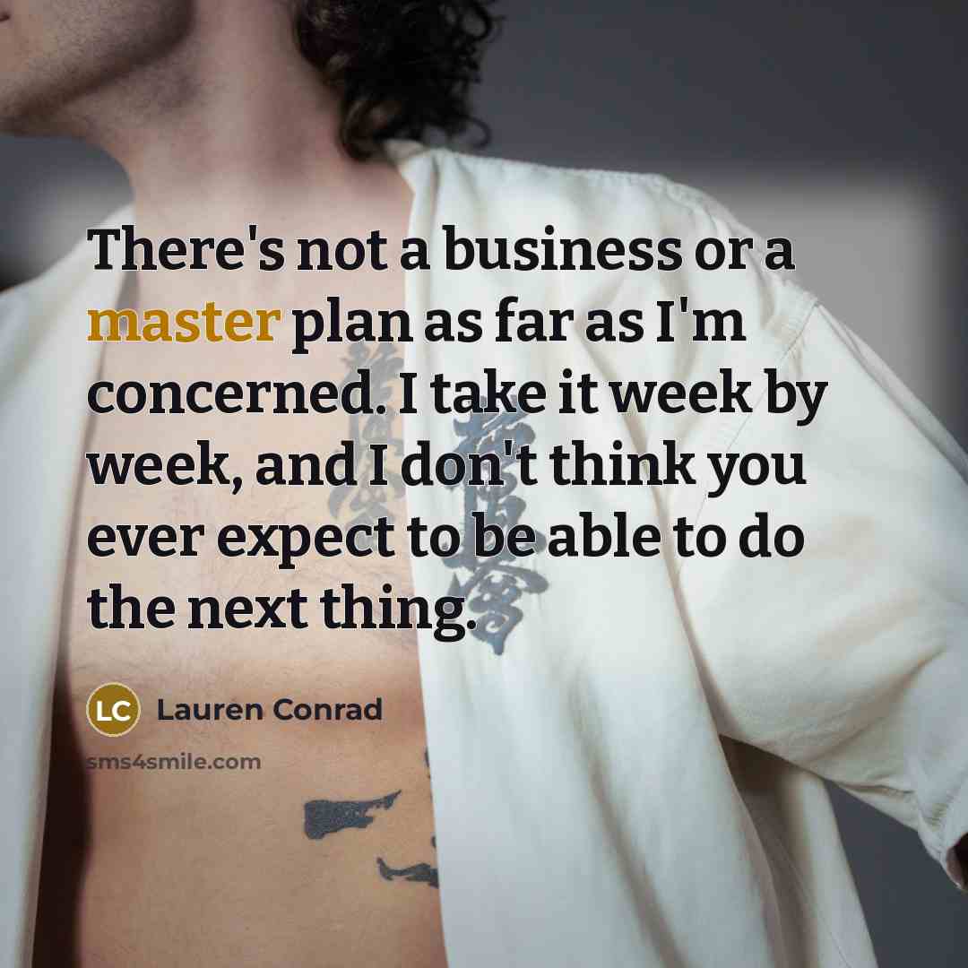 “There's not a business or a master plan as far…” quote by Lauren Conrad