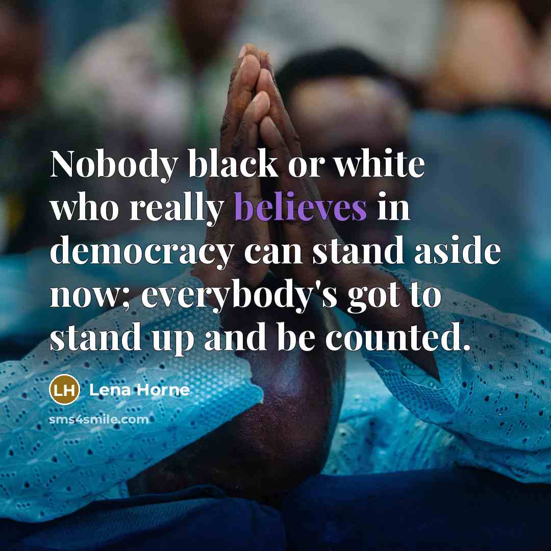 “Nobody black or white who really believes in democracy can…” quote by Lena Horne