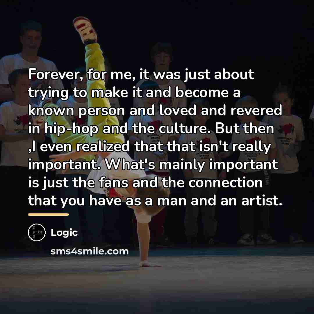 “Forever, for me, it was just about trying to make…” quote by Logic