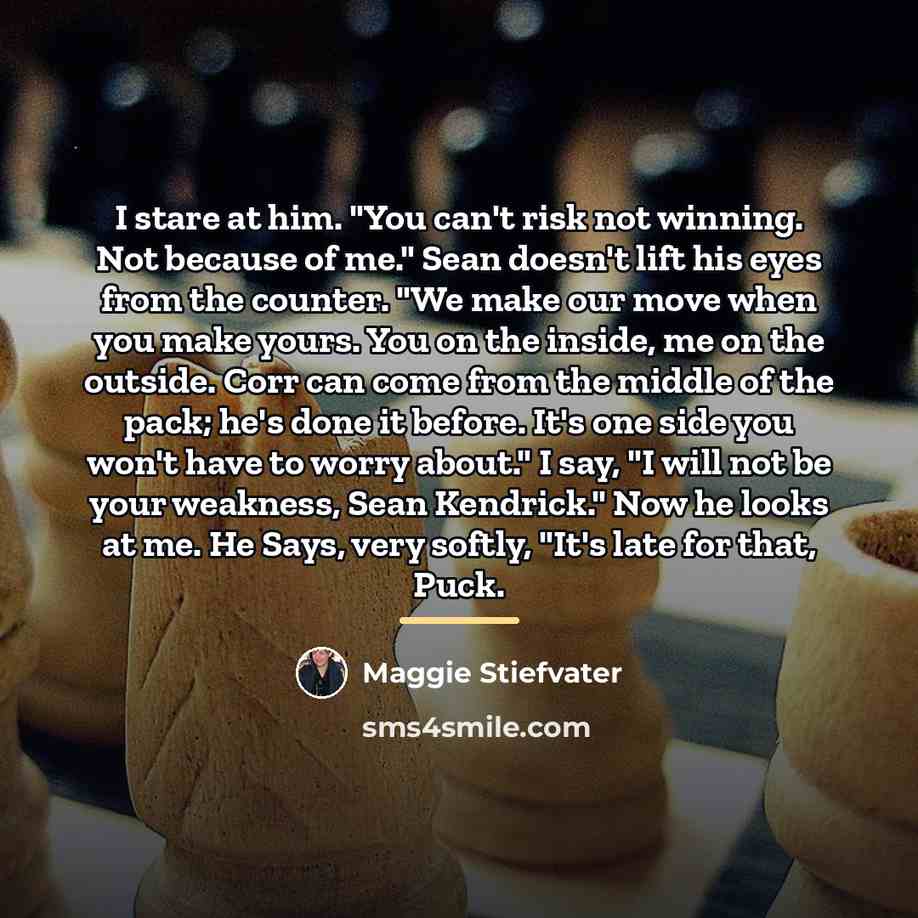 “I stare at him. "You can't risk not winning. Not…” quote by Maggie Stiefvater