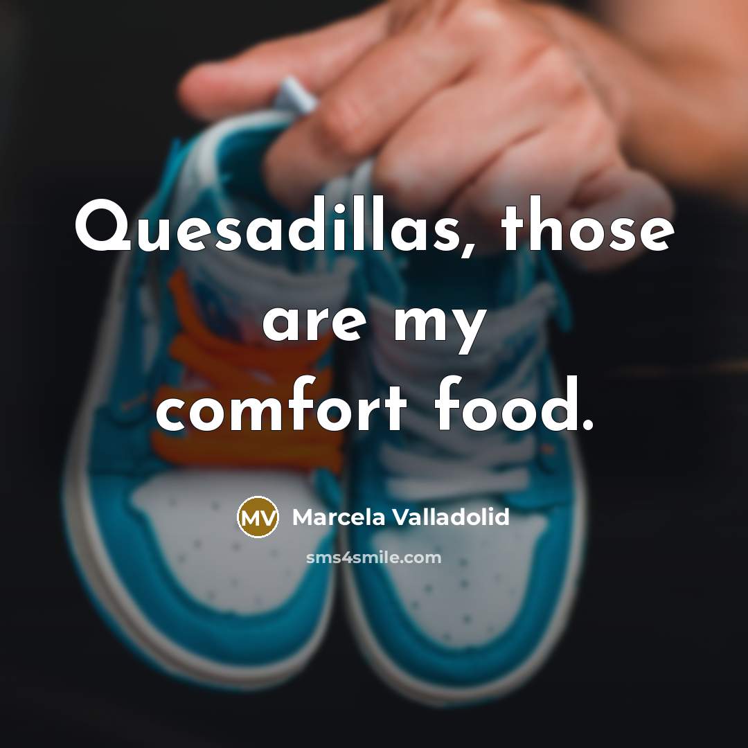 “Quesadillas, those are my comfort food.…” quote by Marcela Valladolid
