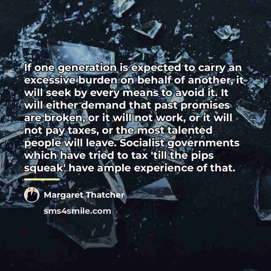 “If one generation is expected to carry an excessive burden…” quote by Margaret Thatcher