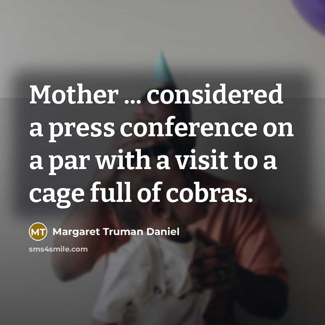 “Mother ... considered a press conference on a par with…” quote by Margaret Truman Daniel