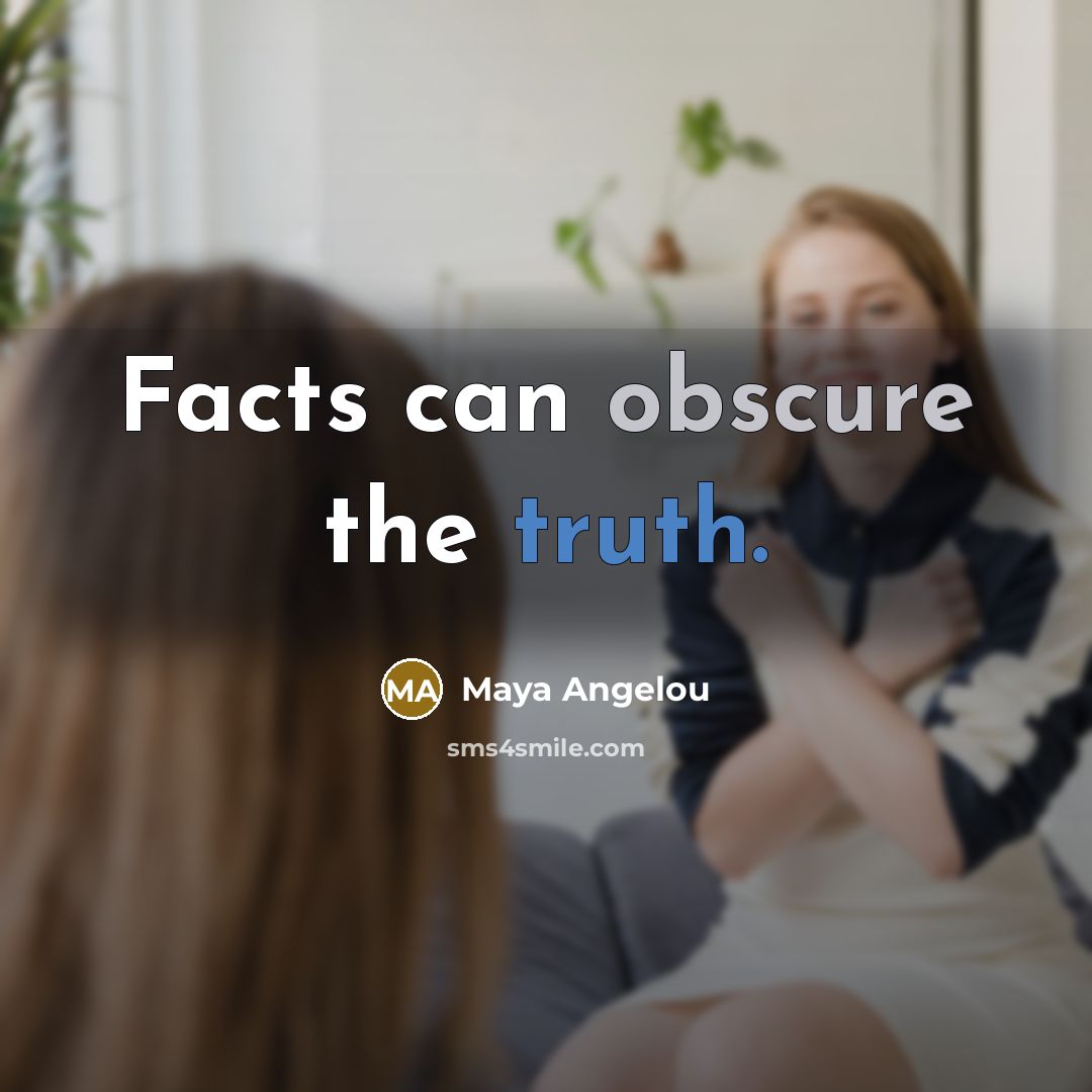 “Facts can obscure the truth.…” quote by Maya Angelou