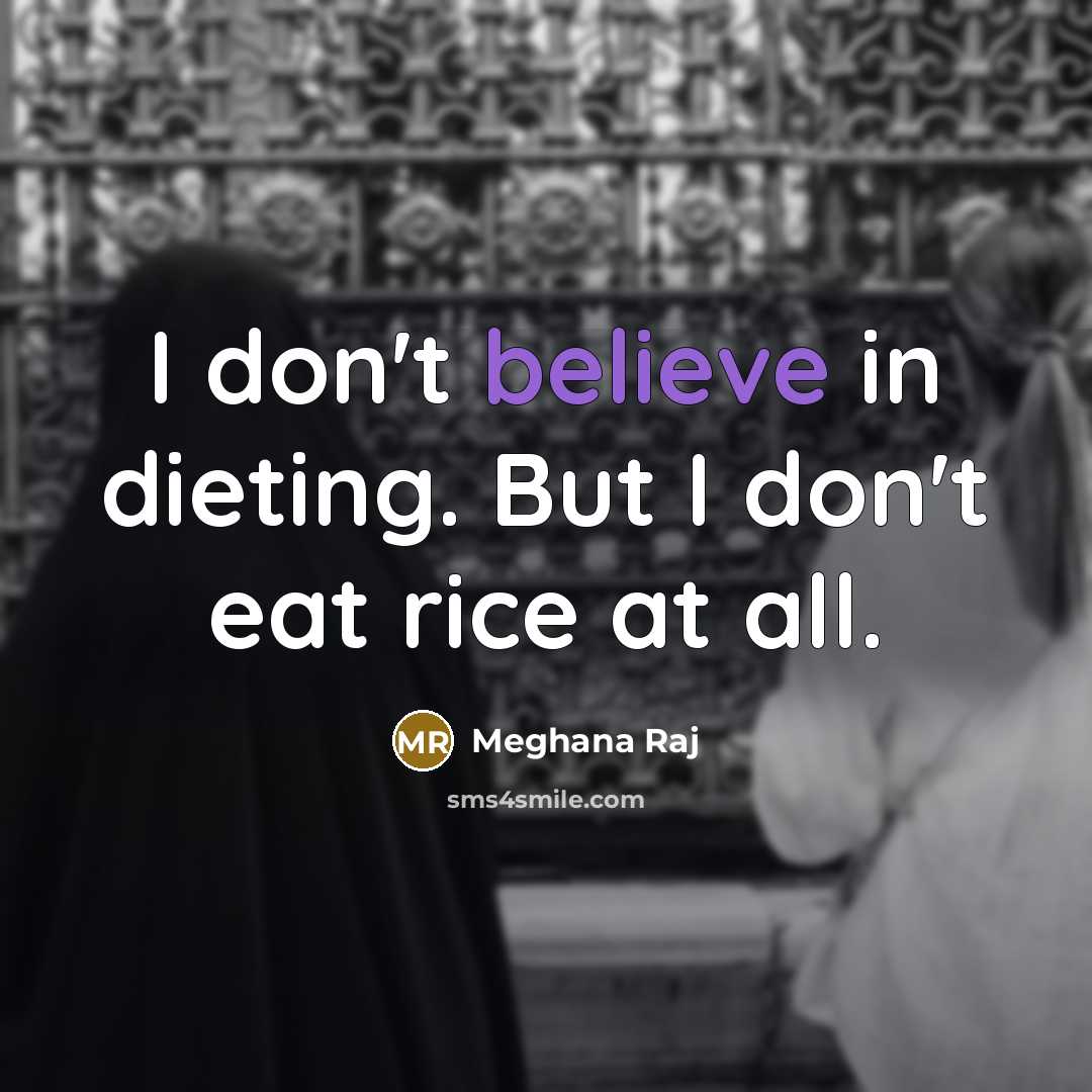 “I don't believe in dieting. But I don't eat rice…” quote by Meghana Raj