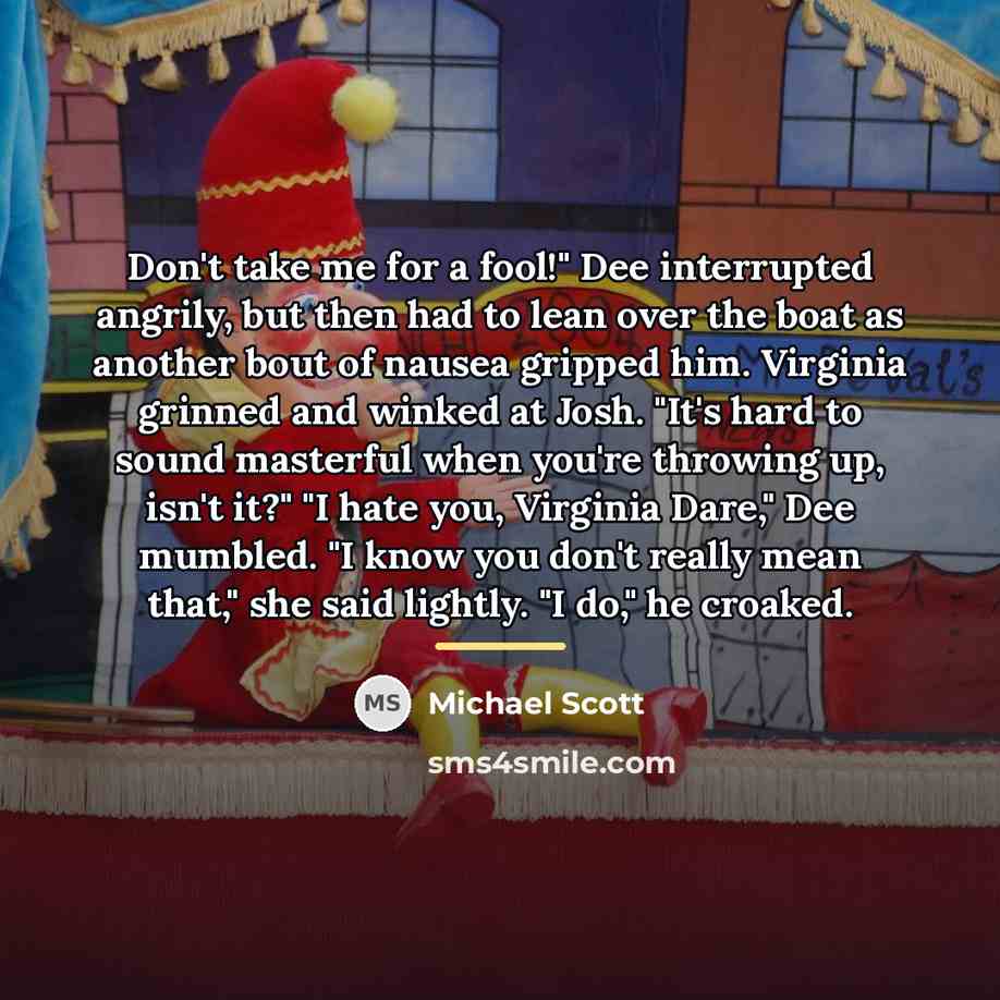 “Don't take me for a fool!" Dee interrupted angrily, but…” quote by Michael Scott