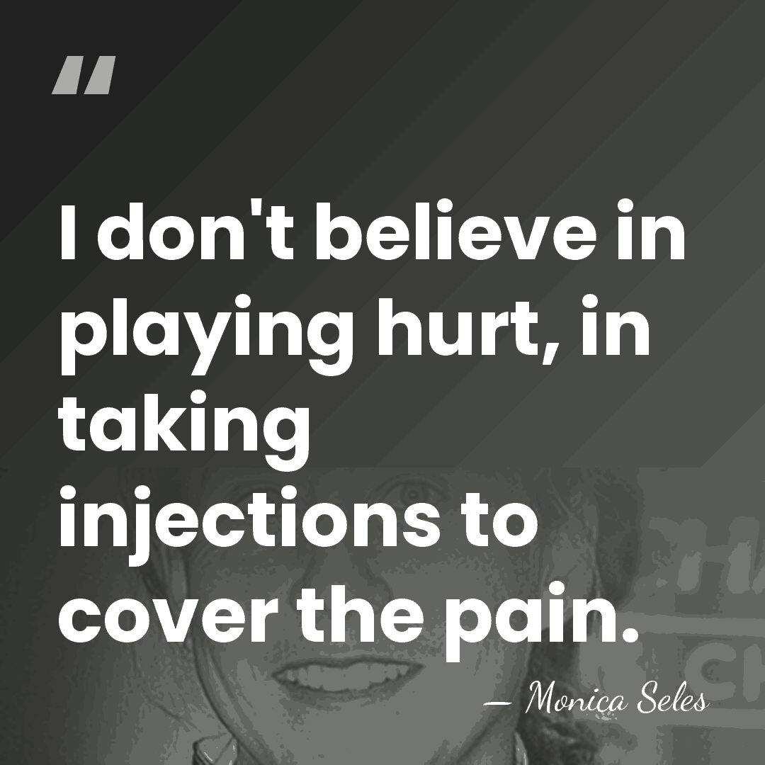 I don't believe in playing hurt, in taking injections to cover the&hellip; - Monica Seles