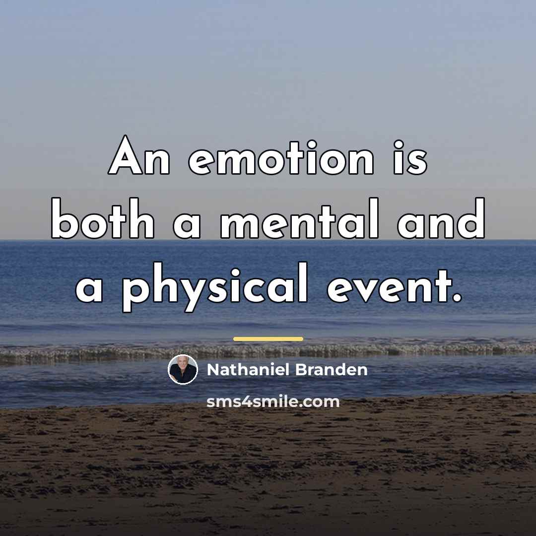 “An emotion is both a mental and a physical event.…” quote by Nathaniel Branden
