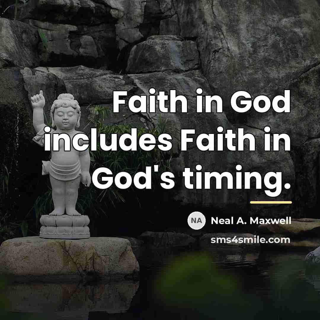 “Faith in God includes Faith in God's timing.…” quote by Neal A. Maxwell