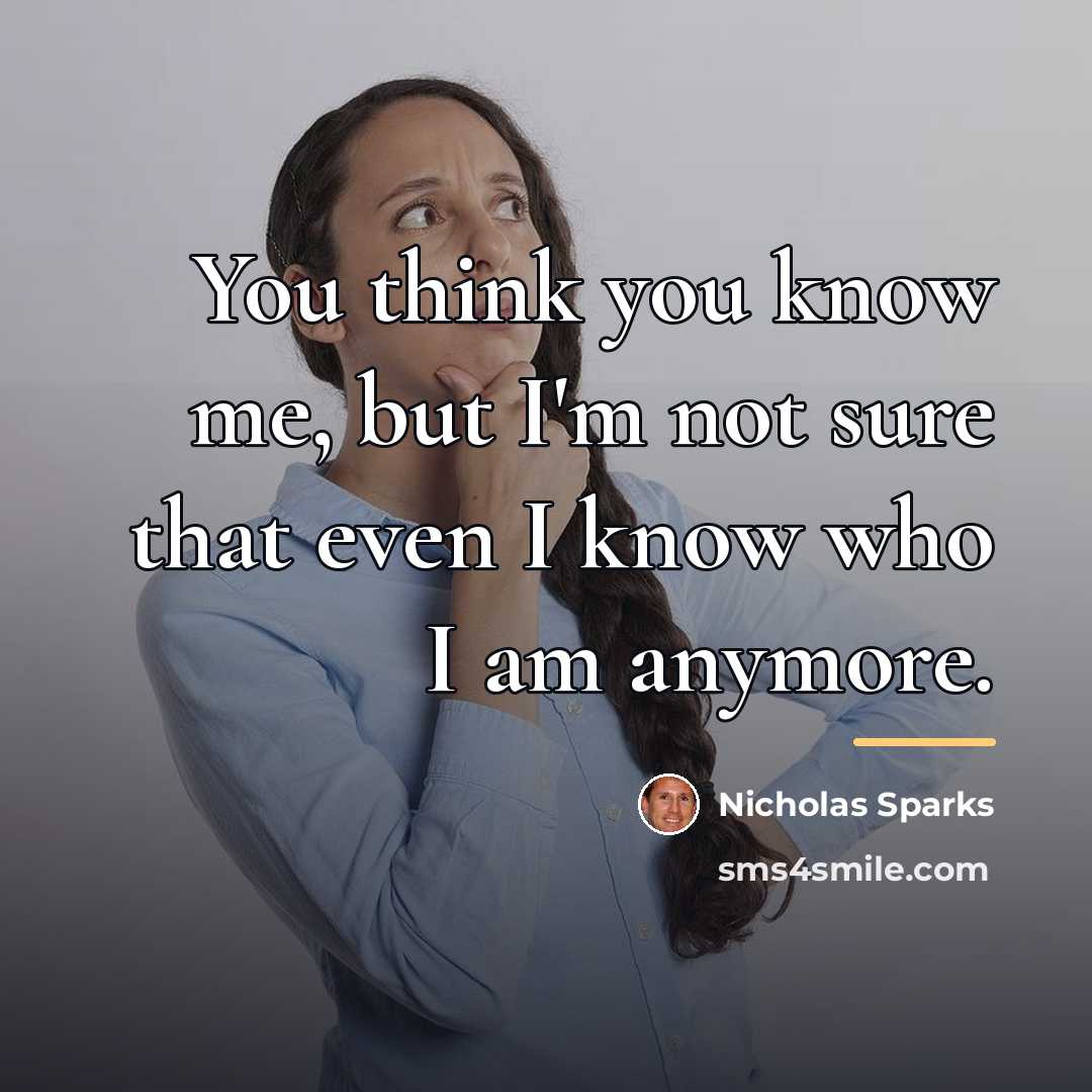 “You think you know me, but I'm not sure that…” quote by Nicholas Sparks