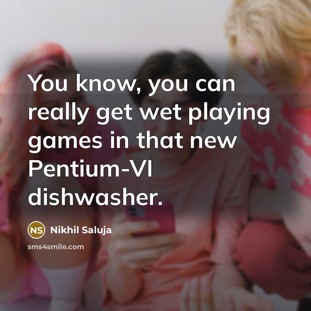 “You know, you can really get wet playing games in…” quote by Nikhil Saluja