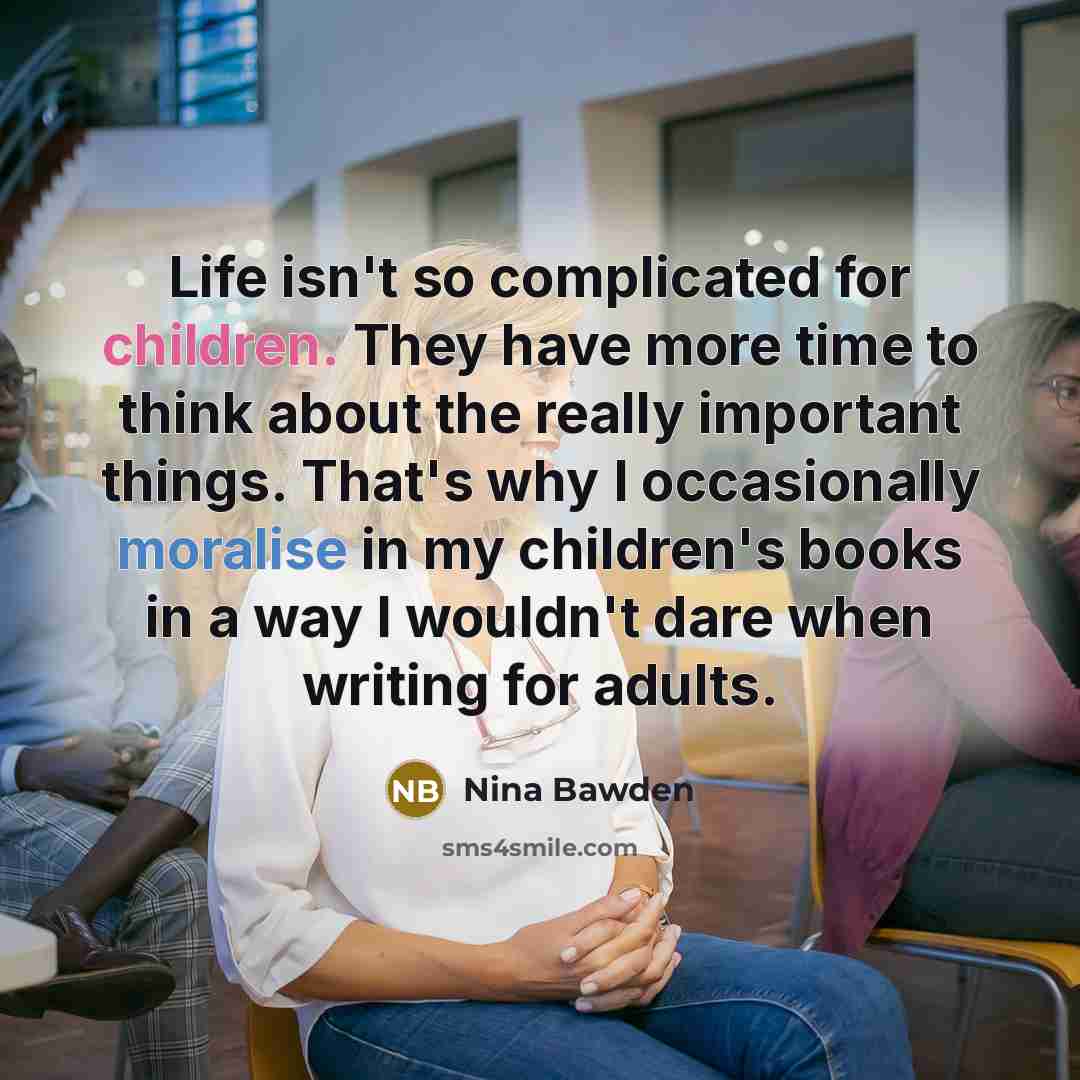“Life isn't so complicated for children. They have more time…” quote by Nina Bawden
