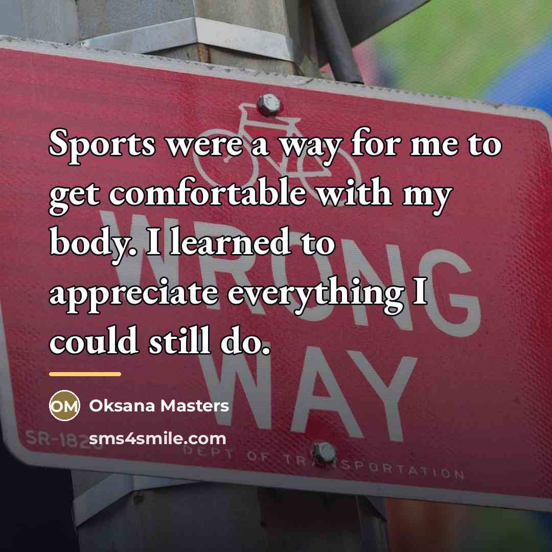 “Sports were a way for me to get comfortable with…” quote by Oksana Masters