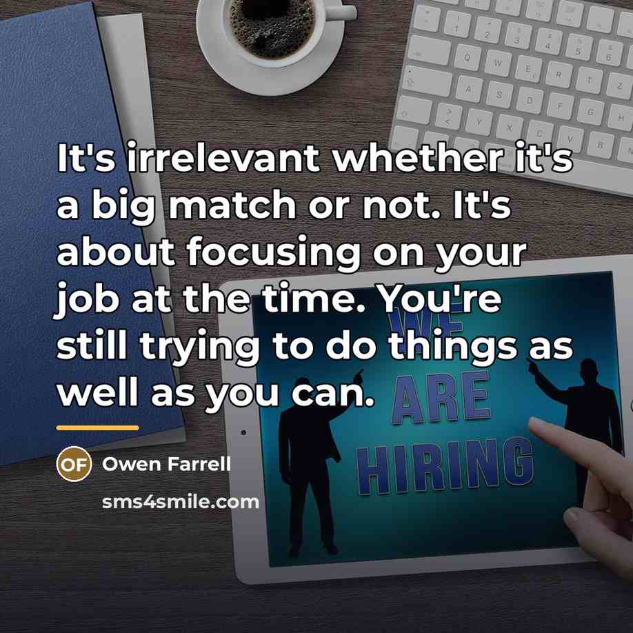 “It's irrelevant whether it's a big match or not. It's…” quote by Owen Farrell