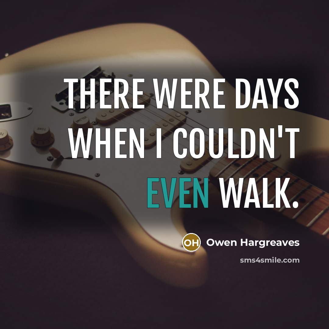 “There were days when I couldn't even walk.…” quote by Owen Hargreaves