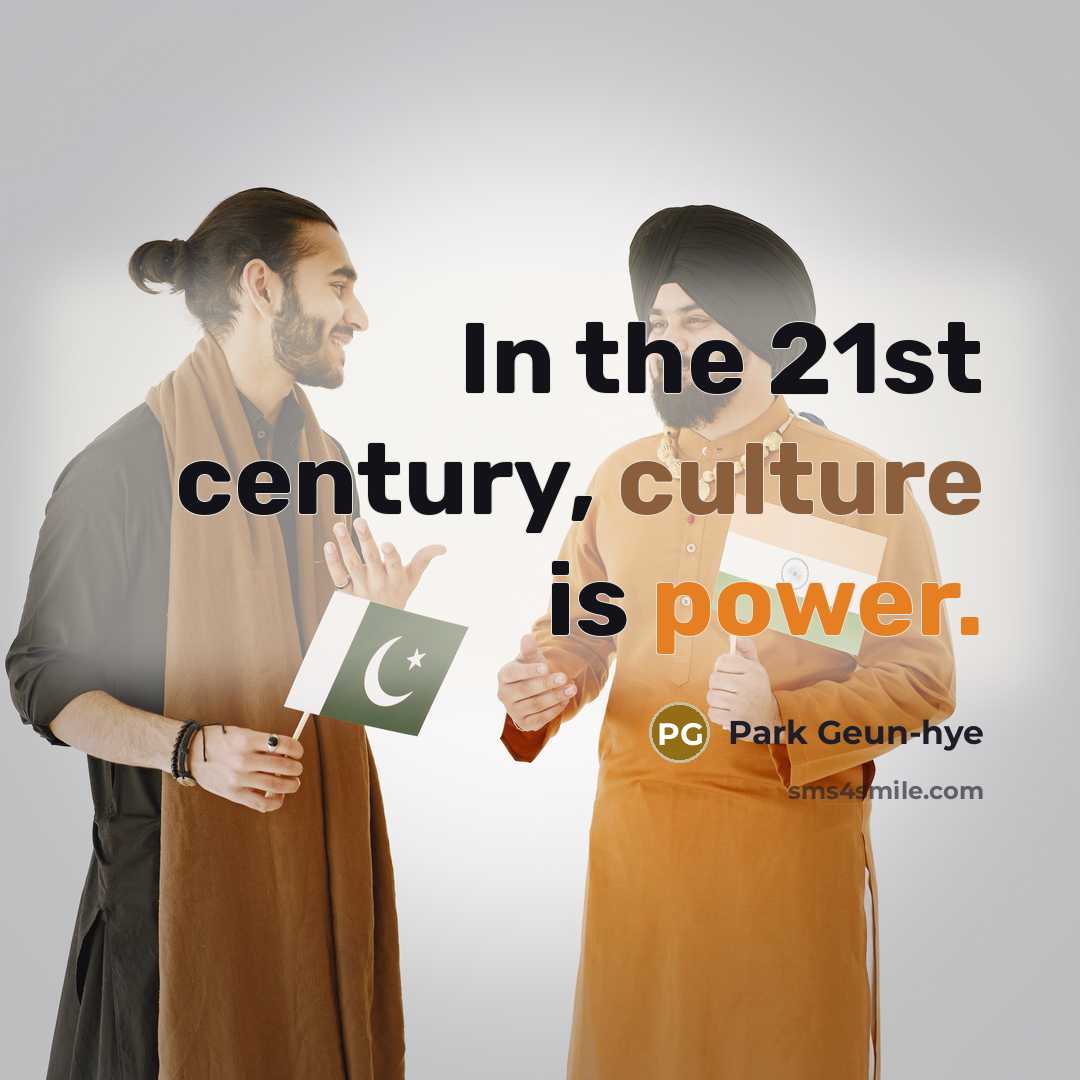 “In the 21st century, culture is power.…” quote by Park Geun-hye