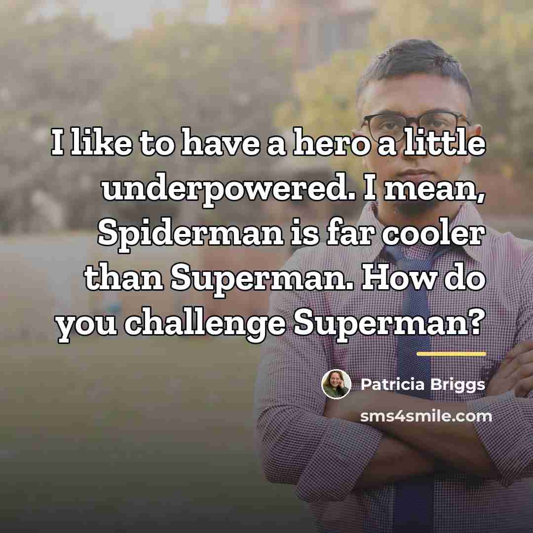 “I like to have a hero a little underpowered. I…” quote by Patricia Briggs