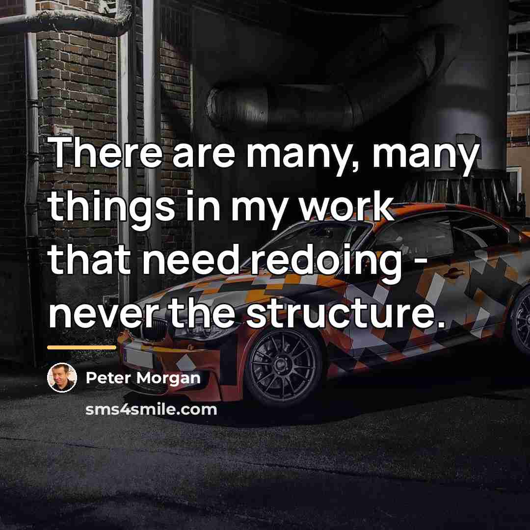 “There are many, many things in my work that need…” quote by Peter Morgan