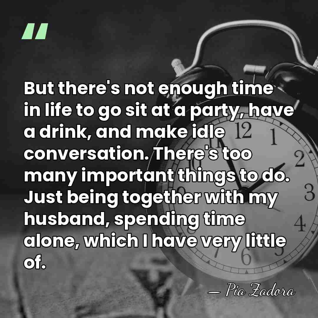 But there's not enough time in life to go sit at a&hellip; - Pia Zadora
