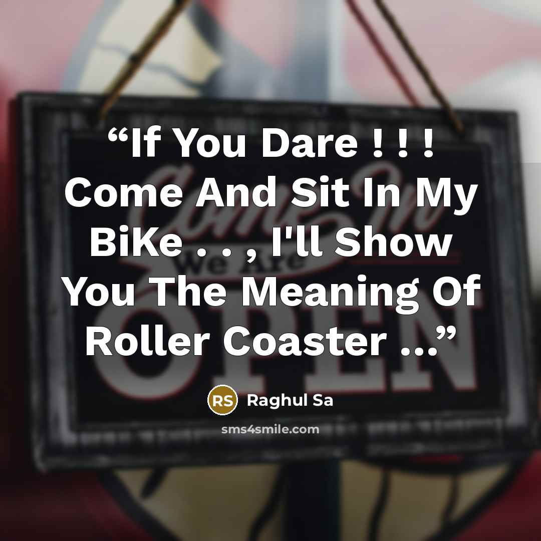 “If You Dare ! ! ! Come And Sit In My BiKe . . , I'll Show You The Meaning Of Roller Coaster …” quote by Raghul Sa