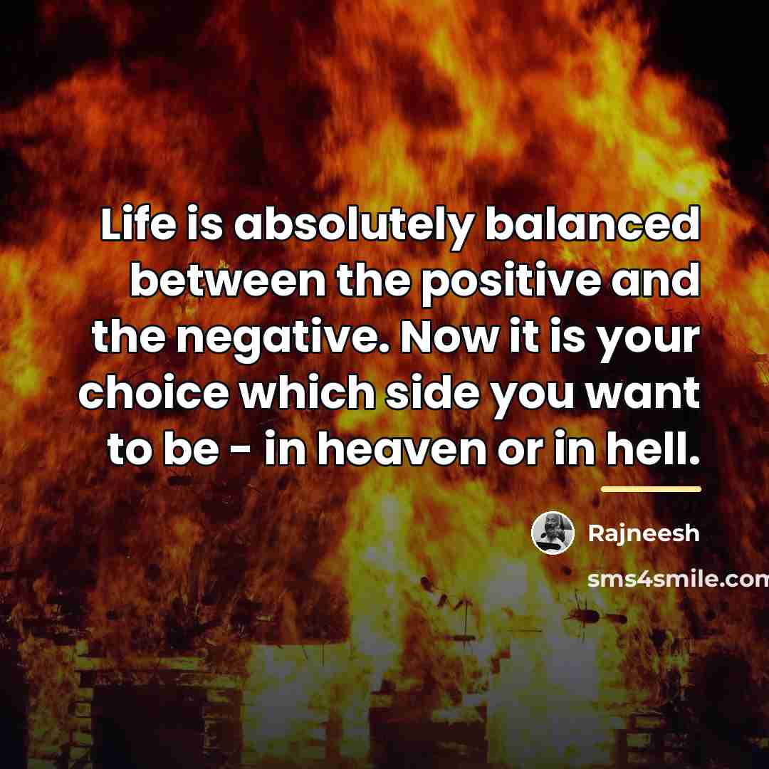 “Life is absolutely balanced between the positive and the negative.…” quote by Rajneesh
