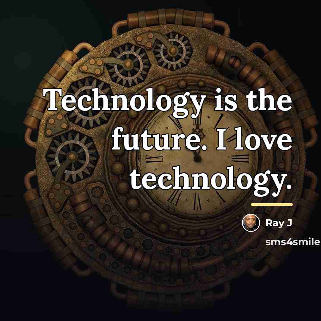 “Technology is the future. I love technology.…” quote by Ray J