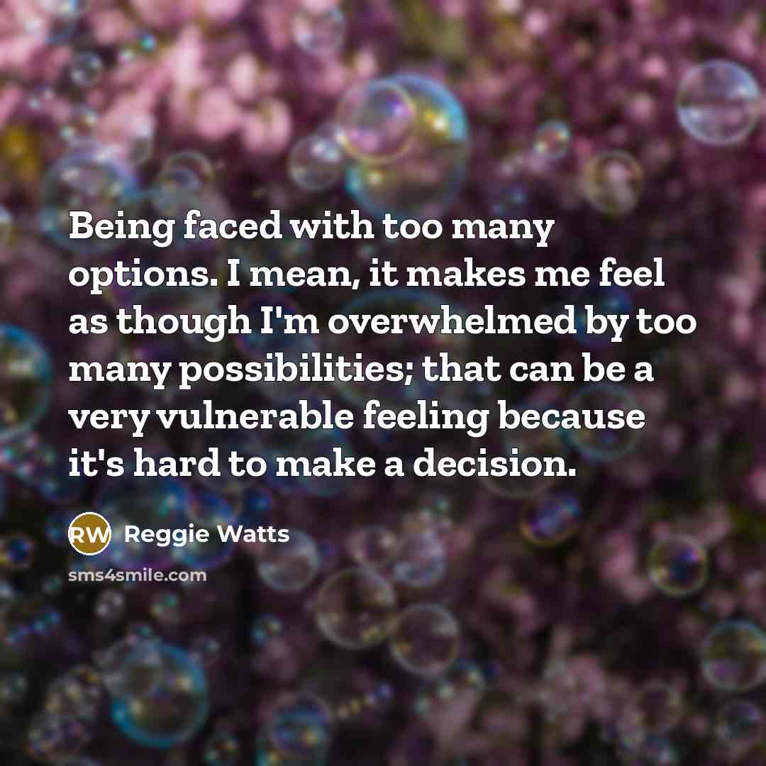 “Being faced with too many options. I mean, it makes…” quote by Reggie Watts