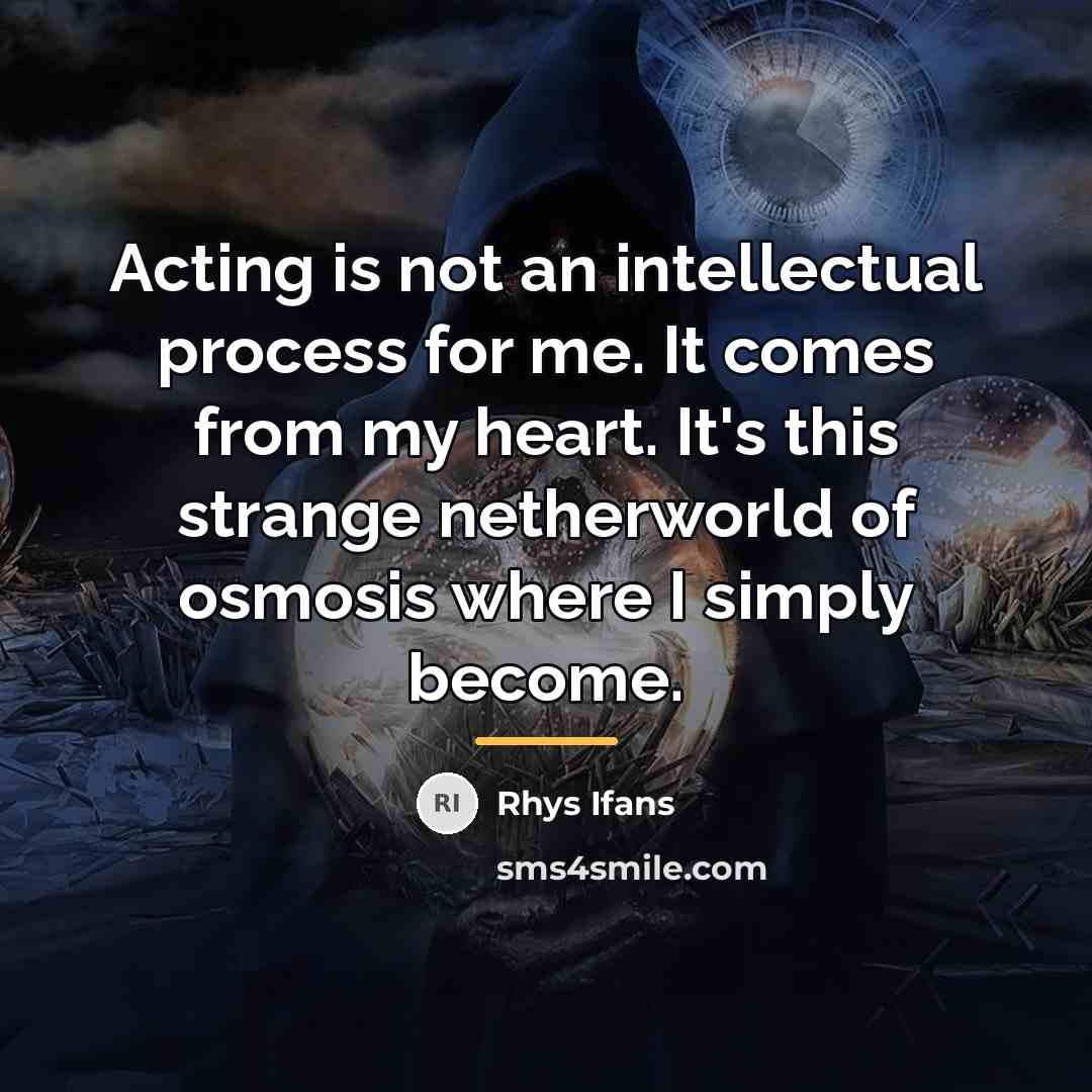 “Acting is not an intellectual process for me. It comes…” quote by Rhys Ifans