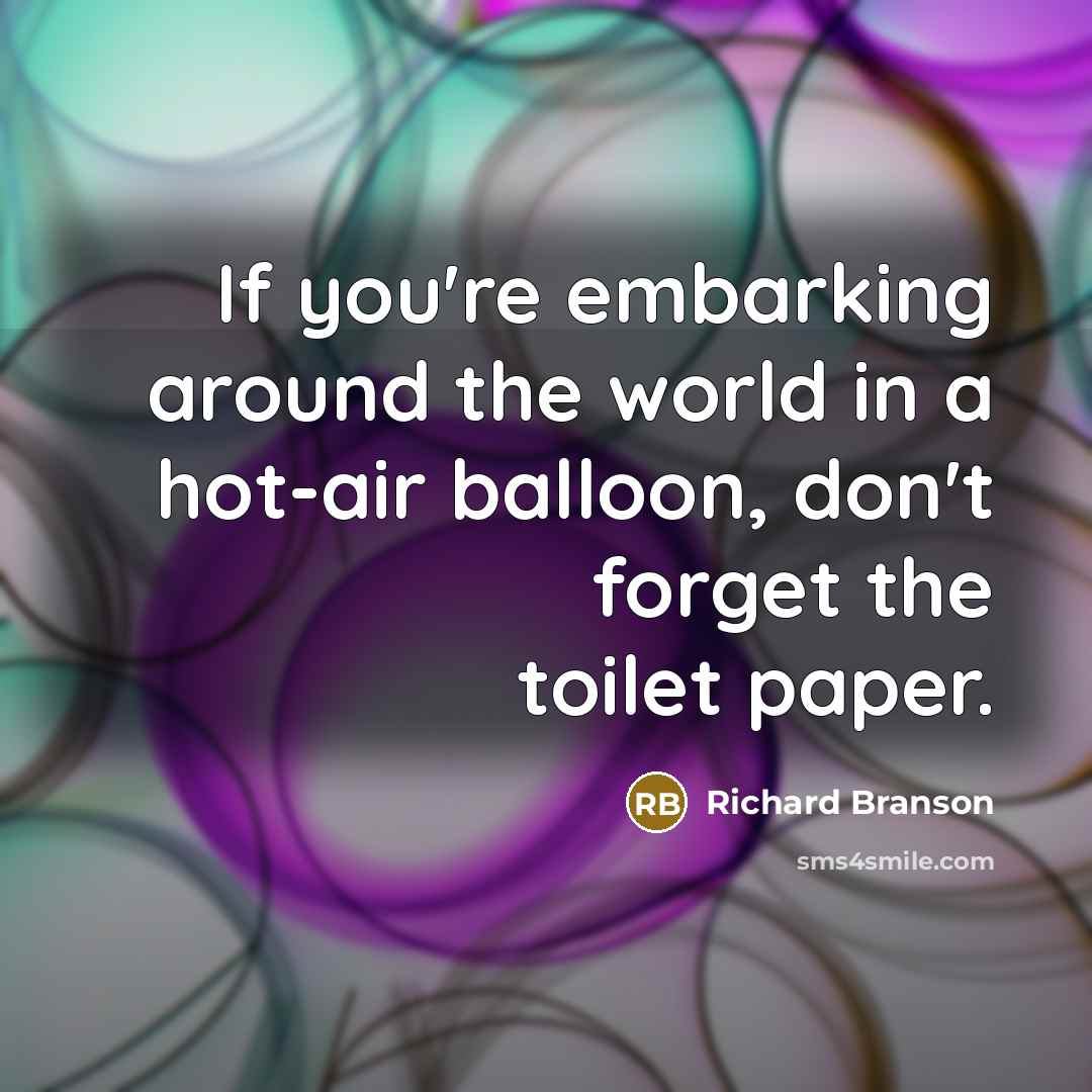 “If you're embarking around the world in a hot-air balloon,…” quote by Richard Branson