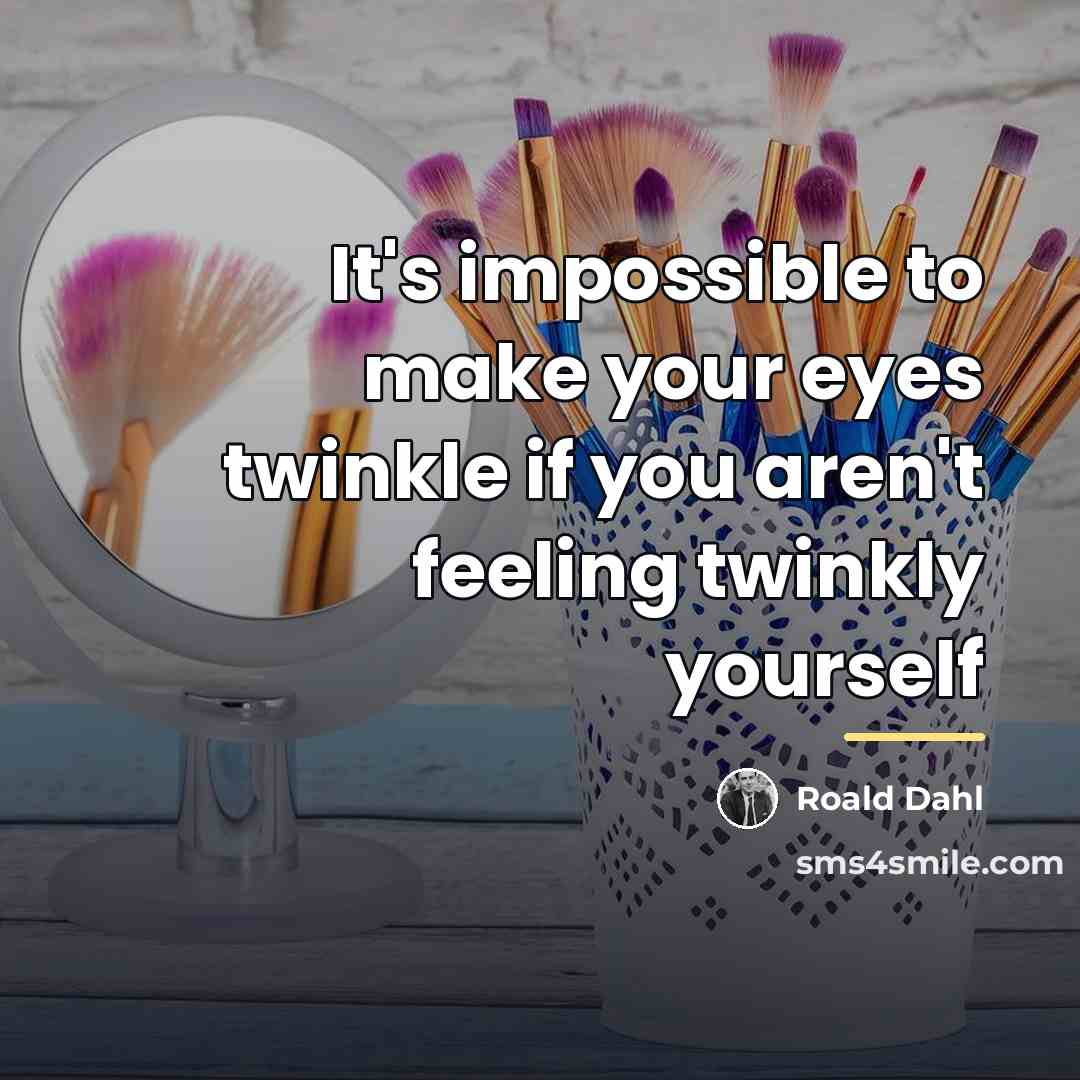“It's impossible to make your eyes twinkle if you aren't…” quote by Roald Dahl