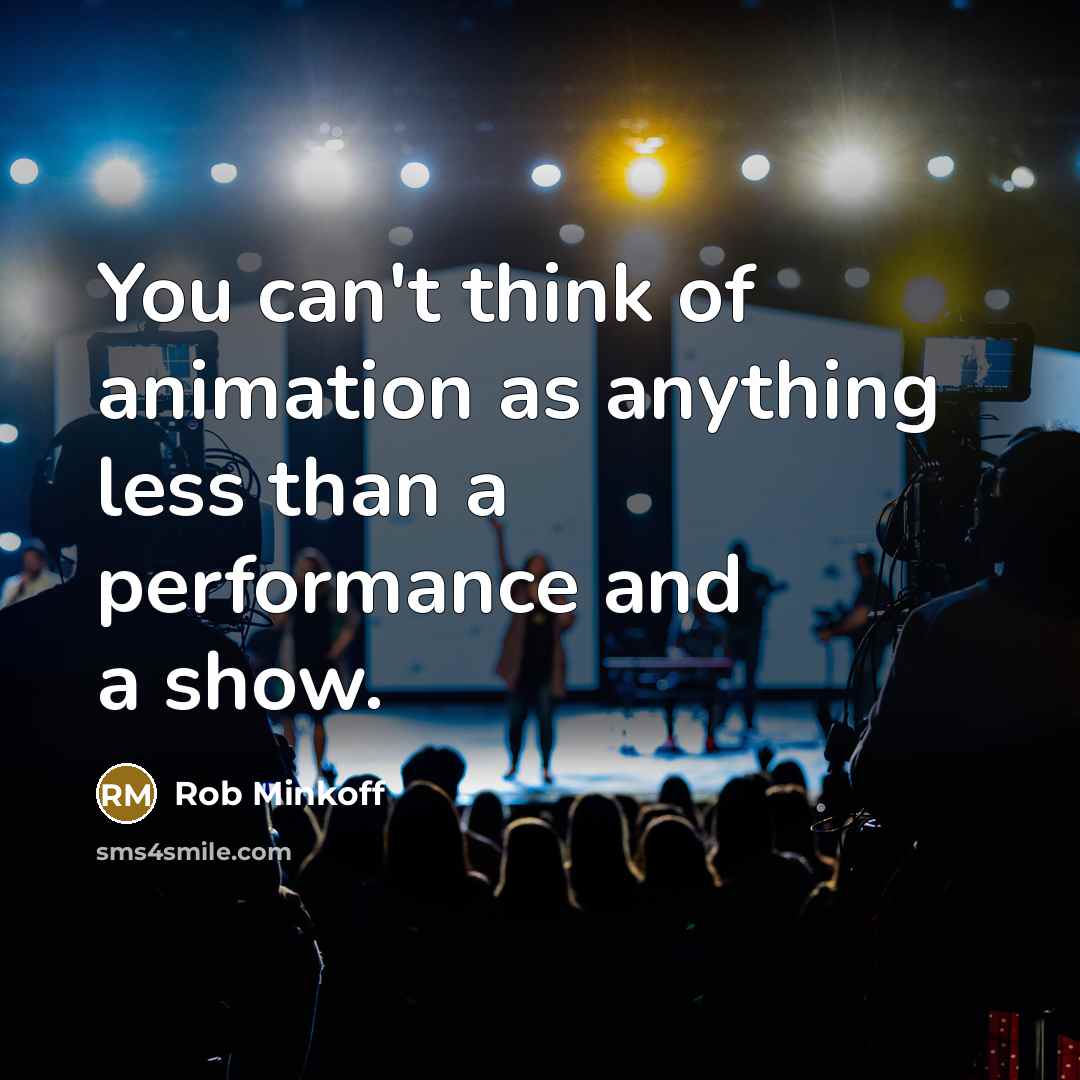 “You can't think of animation as anything less than a…” quote by Rob Minkoff