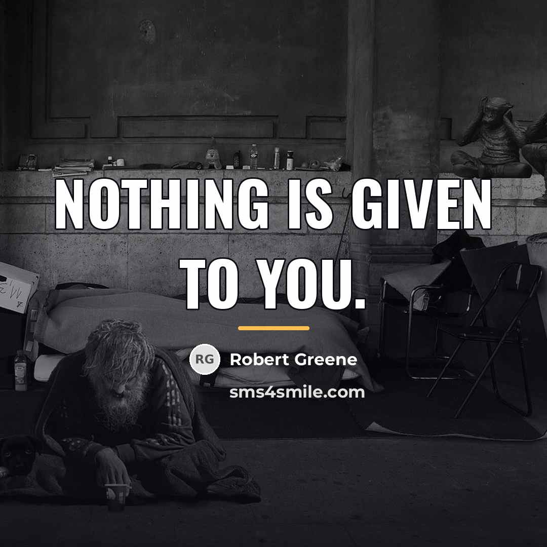 “Nothing is given to you.…” quote by Robert Greene