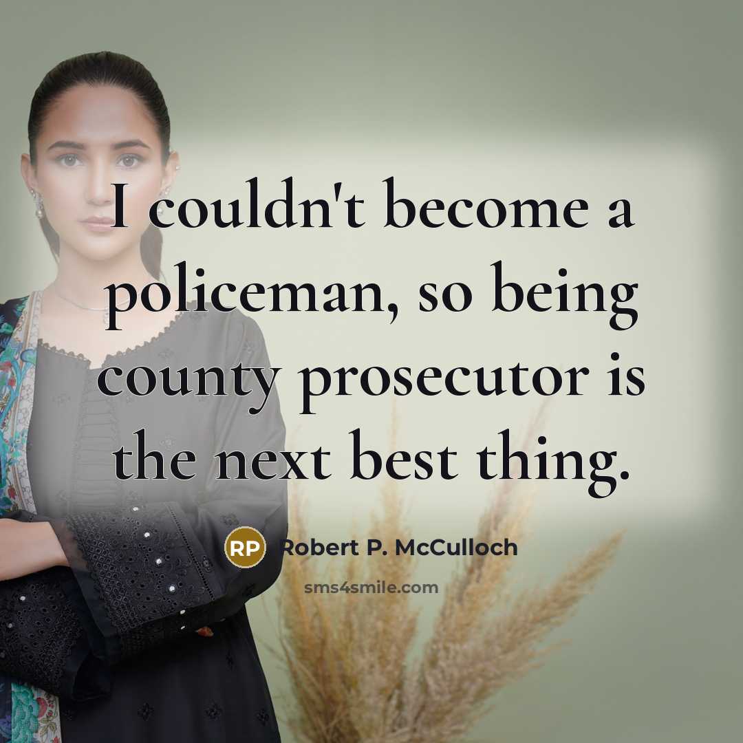 “I couldn't become a policeman, so being county prosecutor is…” quote by Robert P. McCulloch