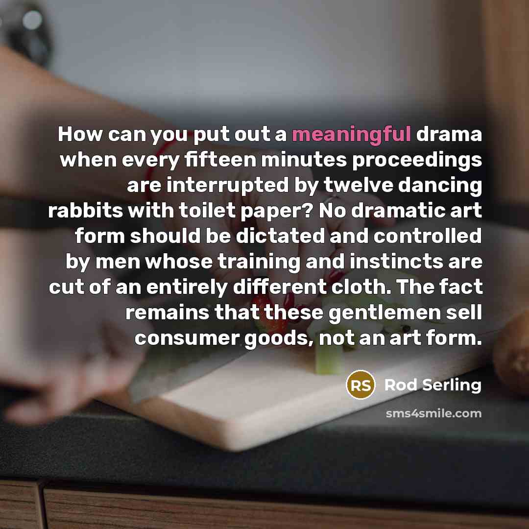 “How can you put out a meaningful drama when every…” quote by Rod Serling