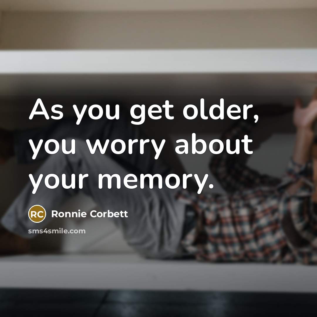 “As you get older, you worry about your memory.…” quote by Ronnie Corbett