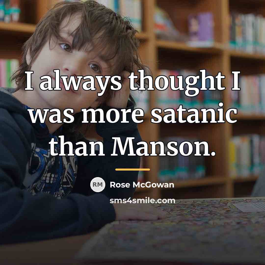 “I always thought I was more satanic than Manson.…” quote by Rose McGowan