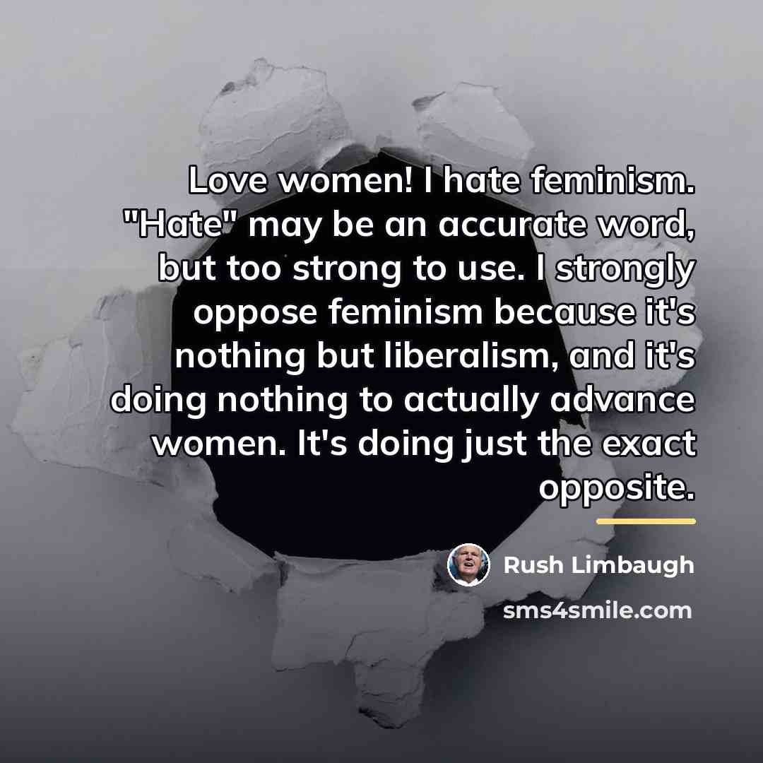 “Love women! I hate feminism. "Hate" may be an accurate…” quote by Rush Limbaugh