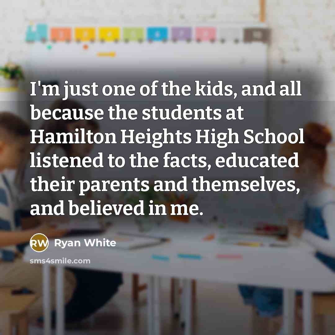 “I'm just one of the kids, and all because the…” quote by Ryan White