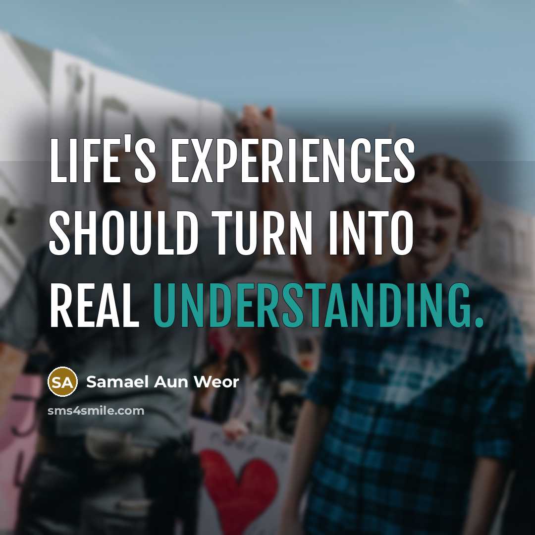 “Life's experiences should turn into real understanding.…” quote by Samael Aun Weor