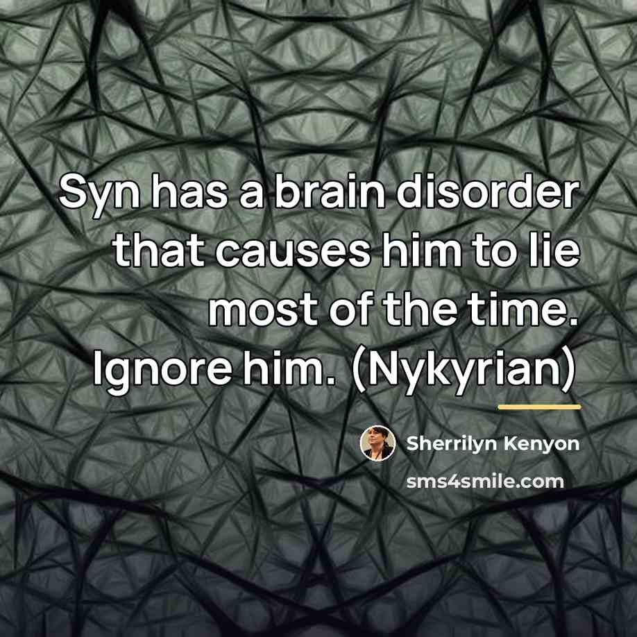 “Syn has a brain disorder that causes him to lie…” quote by Sherrilyn Kenyon
