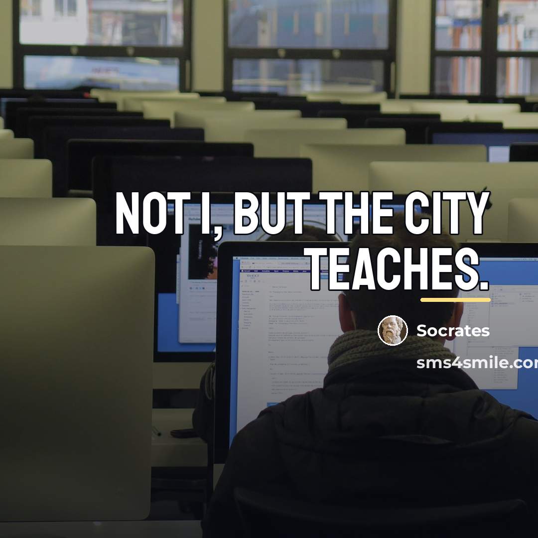 “Not I, but the city teaches.…” quote by Socrates