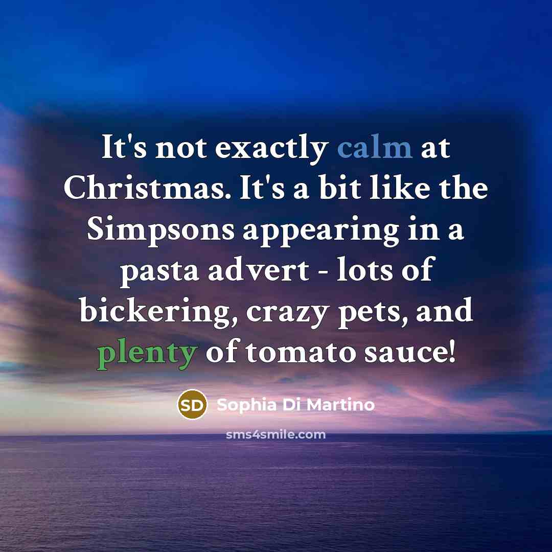 “It's not exactly calm at Christmas. It's a bit like…” quote by Sophia Di Martino