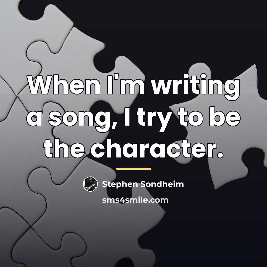 “When I'm writing a song, I try to be the…” quote by Stephen Sondheim