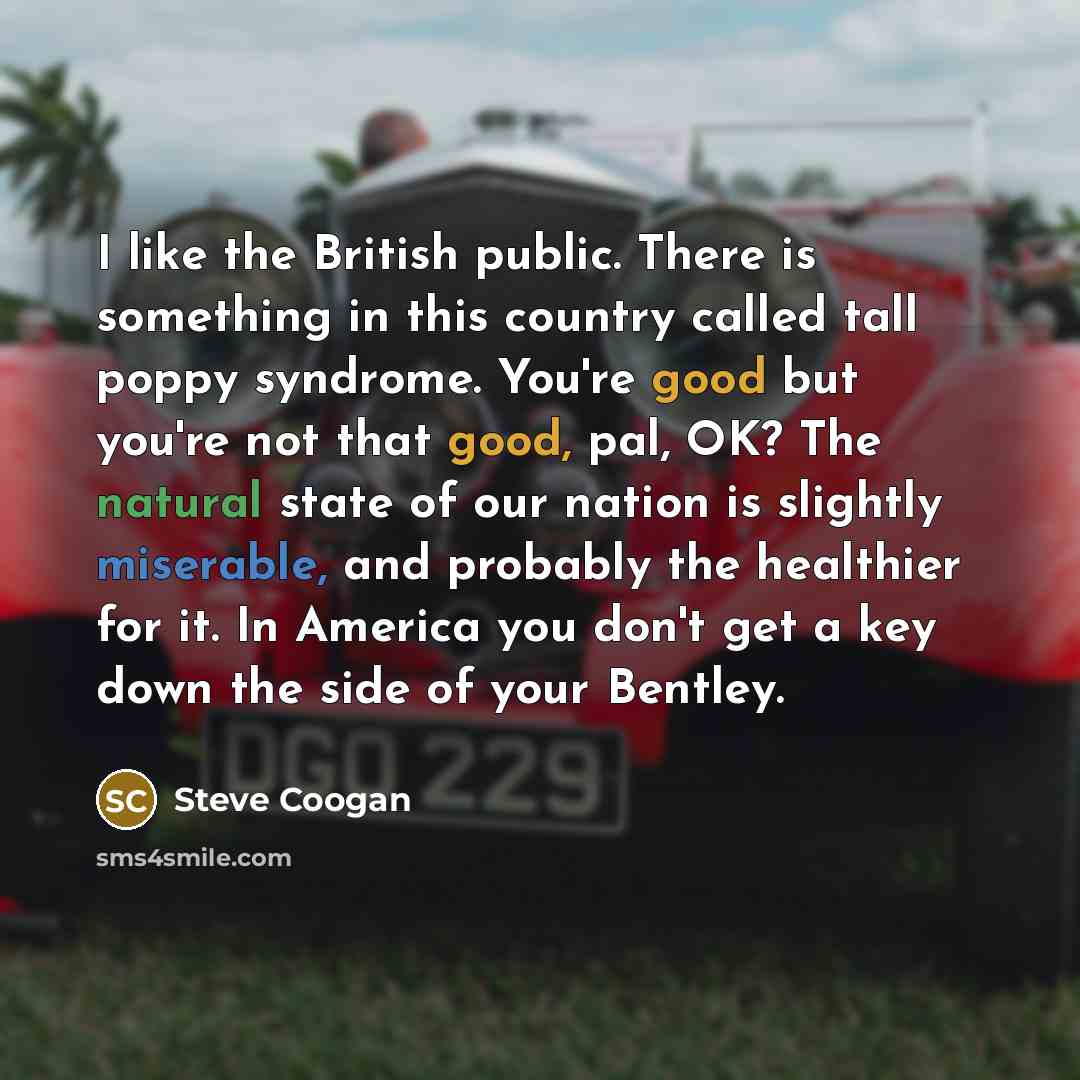“I like the British public. There is something in this…” quote by Steve Coogan