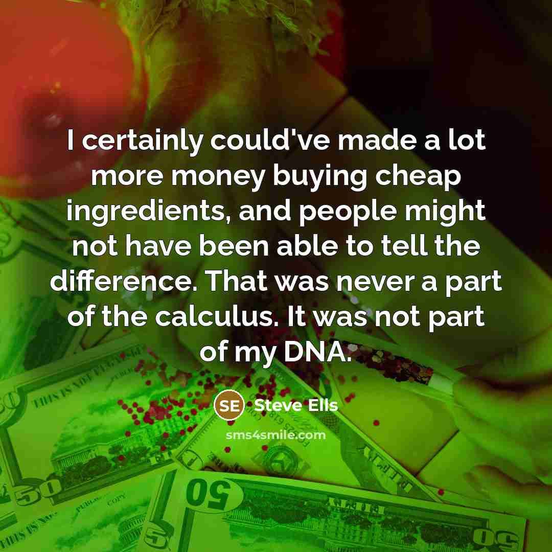 “I certainly could've made a lot more money buying cheap…” quote by Steve Ells