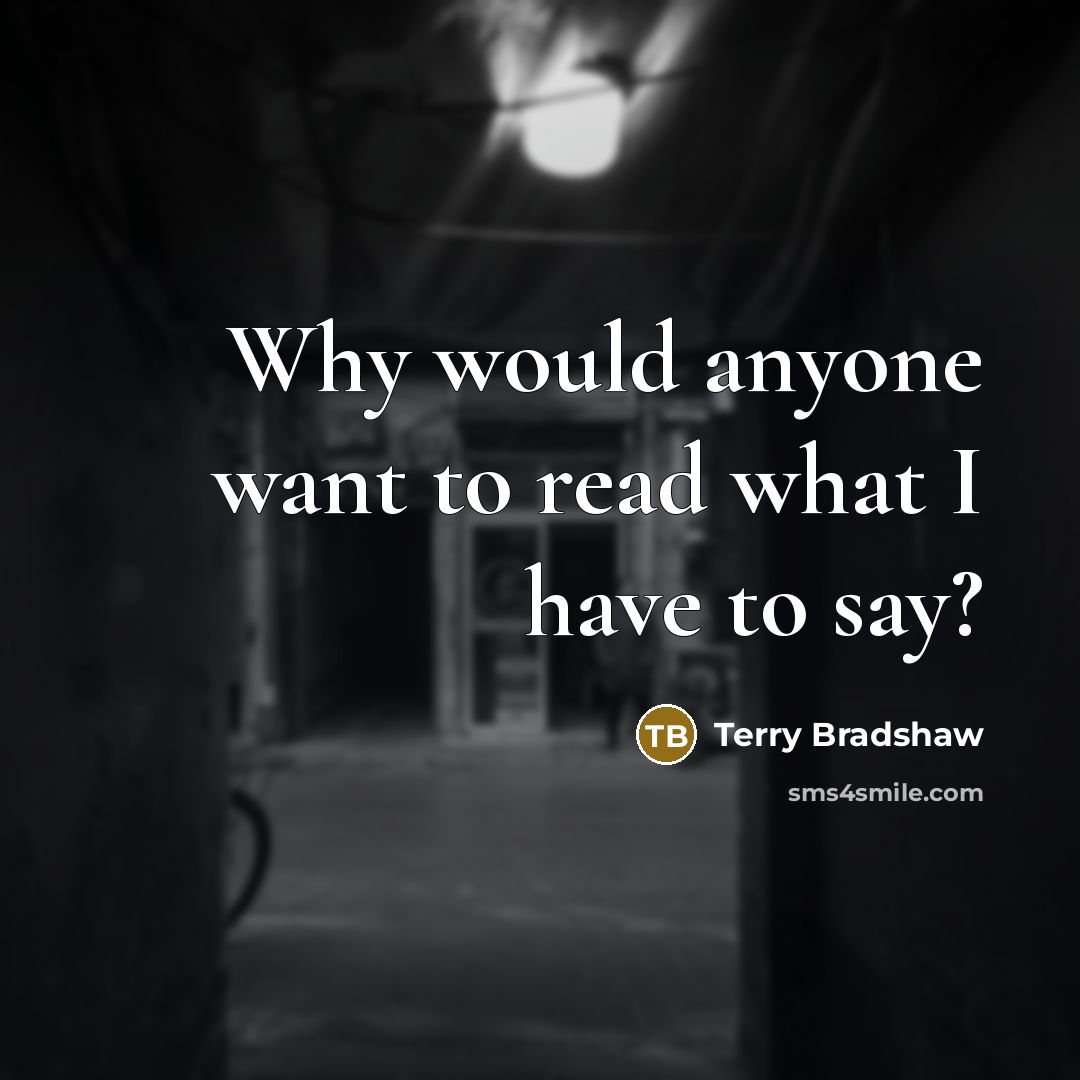 “Why would anyone want to read what I have to…” quote by Terry Bradshaw